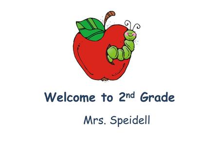 Welcome to 2nd Grade Mrs. Speidell.
