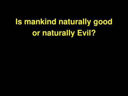 Is mankind naturally good