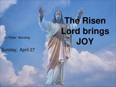 The Risen Lord brings JOY