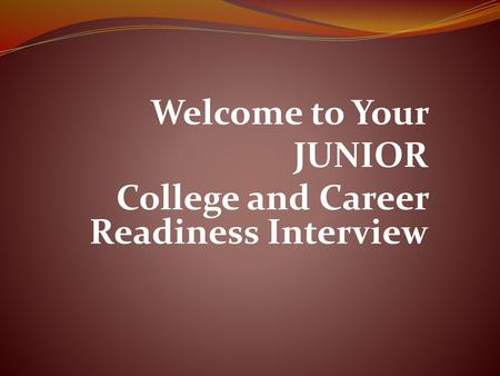 Welcome to Your JUNIOR College and Career Readiness Interview