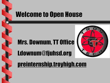 Welcome to Open House Mrs. Downum, TT Office