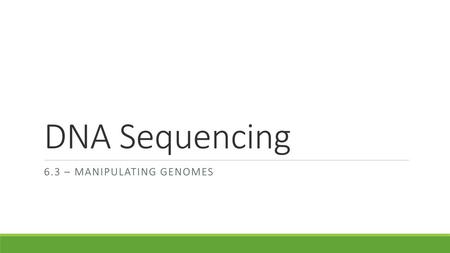 6.3 – Manipulating genomes