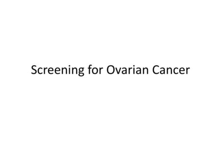 Screening for Ovarian Cancer