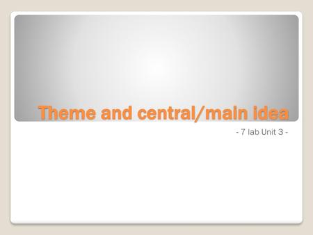 Theme and central/main idea