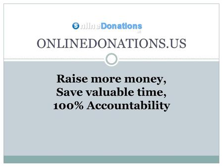 ONLINEDONATIONS.US Raise more money, Save valuable time,