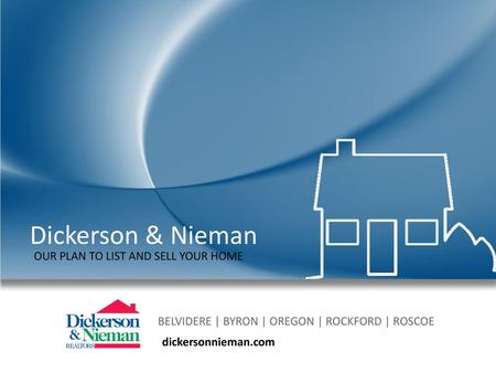 Dickerson & Nieman OUR PLAN TO LIST AND SELL YOUR HOME