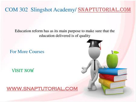 COM 302 Slingshot Academy/ snaptutorial.com