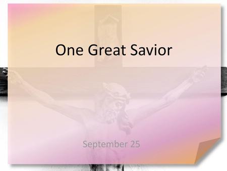One Great Savior September 25.