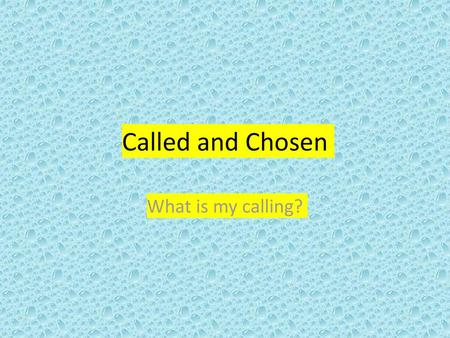 Called and Chosen What is my calling?.