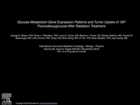Glucose Metabolism Gene Expression Patterns and Tumor Uptake of 18F- Fluorodeoxyglucose After Radiation Treatment  George D. Wilson, PhD, Bryan J. Thibodeau,
