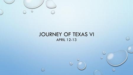 Journey of Texas VI April 12-13