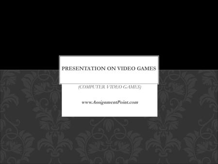 Presentation on Video GAMES