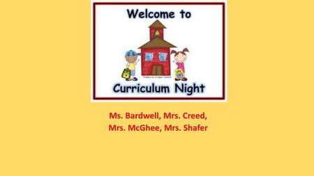 Ms. Bardwell, Mrs. Creed, Mrs. McGhee, Mrs. Shafer