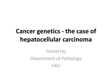Cancer genetics - the case of hepatocellular carcinoma