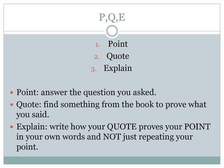 P,Q,E Point Quote Explain Point: answer the question you asked.
