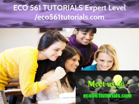 ECO 561 TUTORIALS Expert Level /eco561tutorials.com