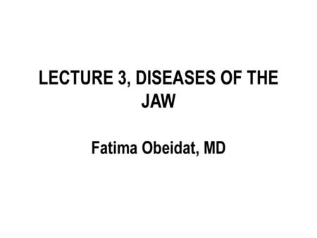 LECTURE 3, DISEASES OF THE JAW