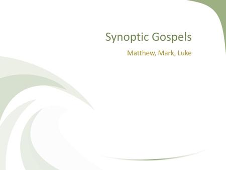 Synoptic Gospels Matthew, Mark, Luke.