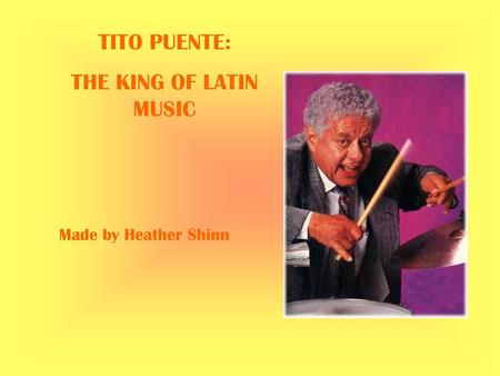 TITO PUENTE: THE KING OF LATIN MUSIC Made by Heather Shinn.
