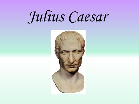 Julius Caesar.