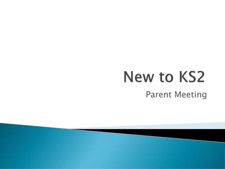 New to KS2 Parent Meeting.