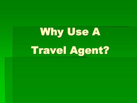 Why Use A Travel Agent?.