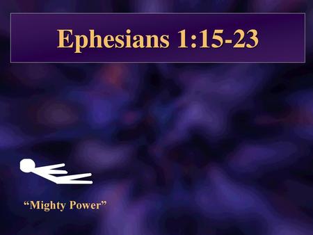 Ephesians 1:15-23 “Mighty Power”.