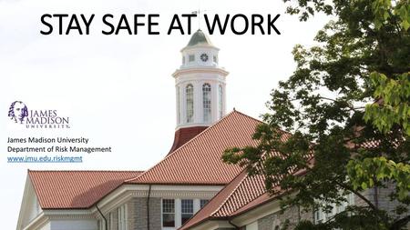 STAY SAFE AT WORK James Madison University