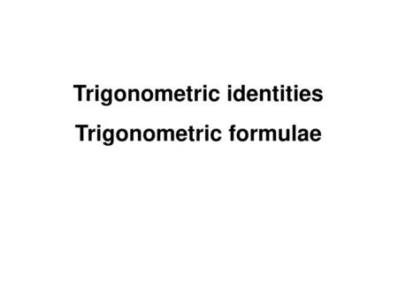 Trigonometric identities Trigonometric formulae