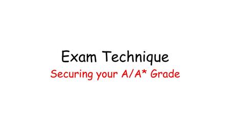 Securing your A/A* Grade