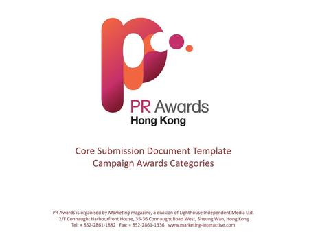 Core Submission Document Template Campaign Awards Categories PR Awards is organised by Marketing magazine, a division of Lighthouse Independent Media.