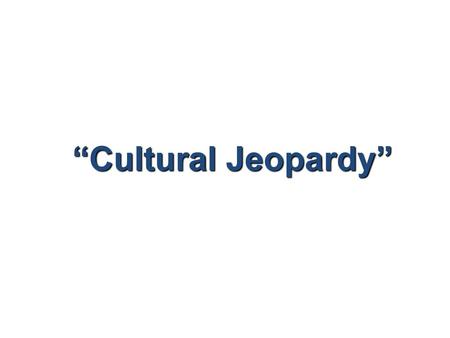 “Cultural Jeopardy”.