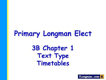 Primary Longman Elect 3B Chapter 1 Text Type Timetables.