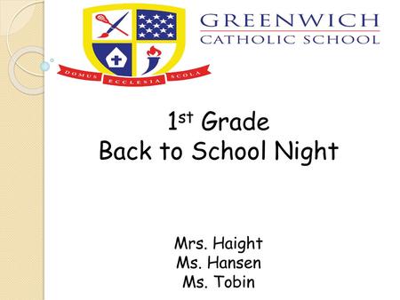 1st Grade Back to School Night Mrs. Haight Ms. Hansen Ms. Tobin