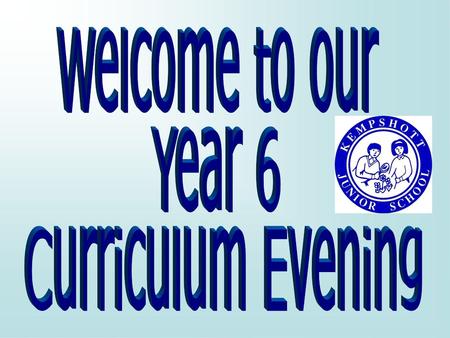 Welcome to our Year 6 Curriculum Evening.