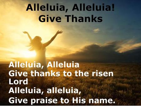 Alleluia, Alleluia! Give Thanks