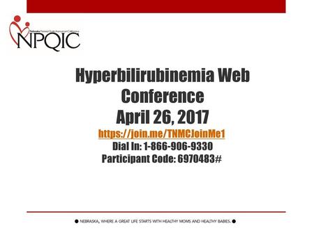 Hyperbilirubinemia Web Conference April 26, 2017 https://join