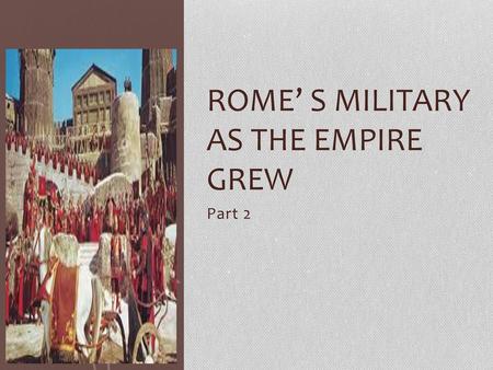 Rome’ s Military as the Empire grew