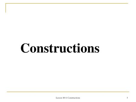 Lesson 10-1: Constructions