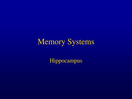 Memory Systems Hippocampus.