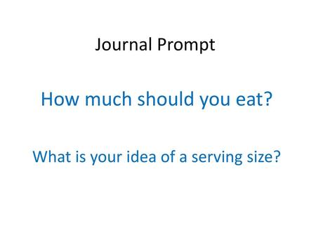 How much should you eat? What is your idea of a serving size?