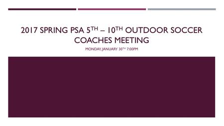 2017 SPRING PSA 5TH – 10TH OUTDOOR SOCCER COACHES MEETING