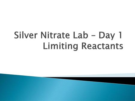 Silver Nitrate Lab – Day 1 Limiting Reactants