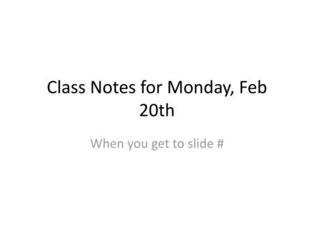 Class Notes for Monday, Feb 20th