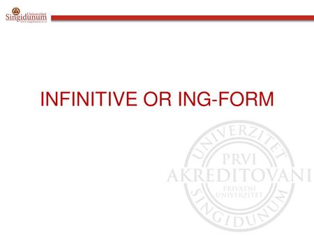 INFINITIVE OR ING-FORM