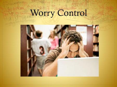 Worry Control.