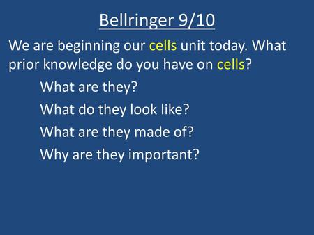 Bellringer 9/10 We are beginning our cells unit today. What prior knowledge do you have on cells? What are they? What do they look like? What are they.