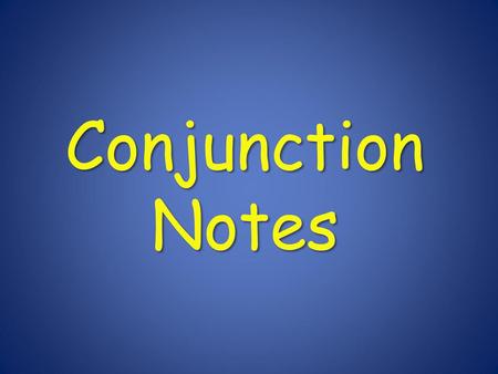 Conjunction Notes.