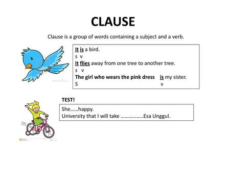 Clause is a group of words containing a subject and a verb.