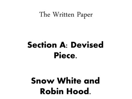 Section A: Devised Piece. Snow White and Robin Hood.